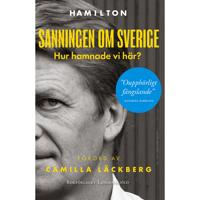 Sanningen om Sverige - Hur hamnade vi här?