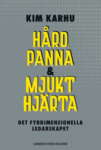 Bokomslag för Hård panna & mjukt hjärta : det fyrdimensionella ledarskapet