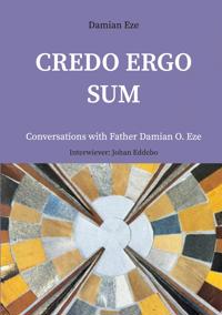 Credo Ergo Sum: Conversations with Father Damian O. Eze