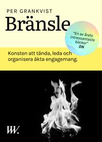 Bränsle : Konsten att tända, leda och organisera äkta engagemang.