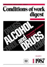 Alcohol and Drugs. Programmes of Assistance for Workers (Conditions of Work Digest 1/87)
