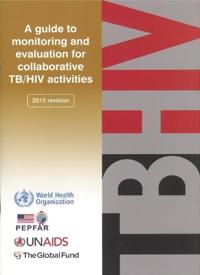 Guide to monitoring and evaluation for collaborative TB/HIV activities -- 2015 update