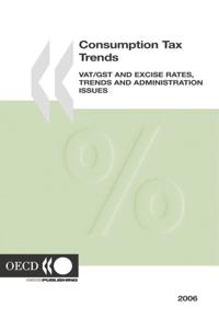 Consumption Tax Trends 2006 &quote;VAT/GST and Excise Rates, Trends and Administration Issues&quote;