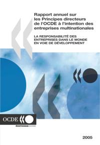 Rapport annuel sur les Principes directeurs de l'OCDE a l'intention des entreprises multinationales 2005 La responsabilite des entreprises dans le monde en voie de developpement
