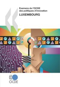 Examens de l'OCDE des politiques d'innovation : Luxembourg 2007