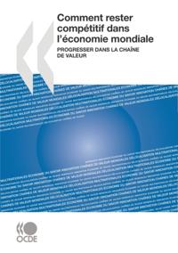 Comment rester competitif dans l'economie mondiale Progresser dans la chaine de valeur