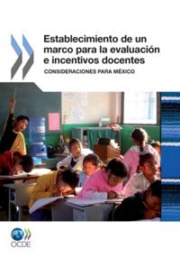 Establecimiento de un marco para la evaluacion e incentivos docentes Consideraciones para Mexico