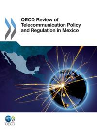 OECD Review of Telecommunication Policy and Regulation in Mexico