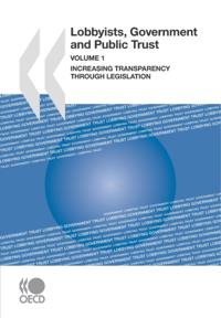 Lobbyists, Governments and Public Trust, Volume 1 Increasing Transparency through Legislation