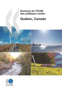 Examens de l'OCDE des politiques rurales: Quebec, Canada 2010