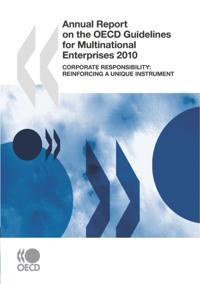 Annual Report on the OECD Guidelines for Multinational Enterprises 2010 Corporate responsibility: Reinforcing a unique instrument