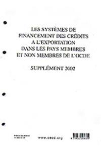 Les systemes de financement des credits a l'exportation dans les pays membres et les economies non membres de l'OCDE Les systemes de financement des credits a l'exportation dans les pays membres et non membres de l'OCDE Supplement 2002