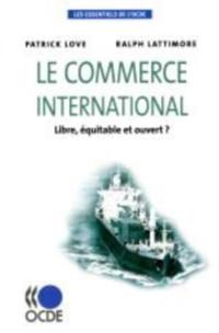 Les essentiels de l'OCDE Le commerce international Libre, equitable et ouvert ?
