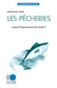 Les essentiels de l'OCDE Les pecheries Jusqu'a l'epuisement des stocks ?