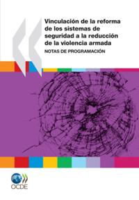 Vinculacion de la reforma de los sistemas de seguridad a la reduccion de la violencia armada Notas de programacion