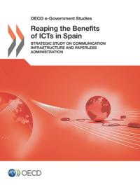 OECD e-Government Studies Reaping the Benefits of ICTs in Spain Strategic Study on Communication Infrastructure and Paperless Administration