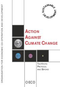 Action Against Climate Change The Kyoto Protocol and Beyond