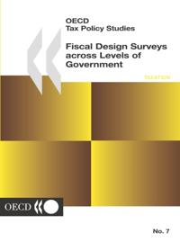 OECD Tax Policy Studies Fiscal Design Surveys across Levels of Government