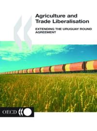 Agriculture and Trade Liberalisation Extending the Uruguay Round Agreement