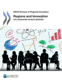 OECD Reviews of Regional Innovation Regions and Innovation Collaborating across Borders