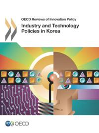 OECD Reviews of Innovation Policy Industry and Technology Policies in Korea