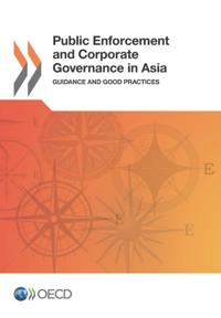 Public Enforcement and Corporate Governance in Asia Guidance and Good Practices