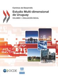 Caminos de Desarrollo Estudio Multi-Dimensional de Uruguay Volumen 1. Evaluacion inicial