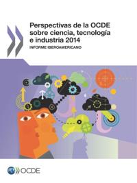 Perspectivas de la OCDE sobre ciencia, tecnologia e industria 2014 (Version abreviada) Informe Iberoamericano