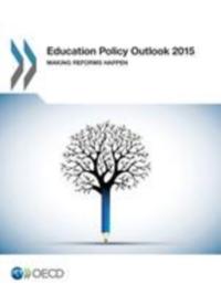 Education Policy Outlook 2015 Making Reforms Happen