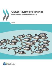 OECD Review of Fisheries: Policies and Summary Statistics 2015