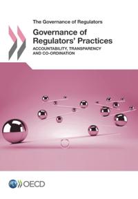 Governance of Regulators Governance of Regulators' Practices Accountability, Transparency and Co-ordination