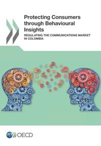 Protecting Consumers through Behavioural Insights Regulating the Communications Market in Colombia