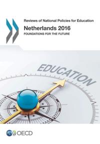 Reviews of National Policies for Education Netherlands 2016 Foundations for the Future