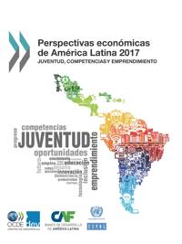 Perspectivas economicas de America Latina 2017 Juventud, competencias y emprendimiento