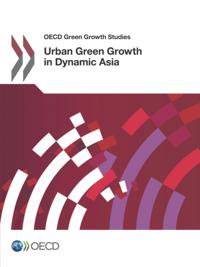 OECD Green Growth Studies Urban Green Growth in Dynamic Asia