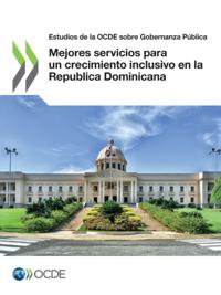 Estudios de la OCDE sobre Gobernanza Publica Mejores servicios para un crecimiento inclusivo en la Republica Dominicana
