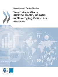 Development Centre Studies Youth Aspirations and the Reality of Jobs in Developing Countries Mind the Gap