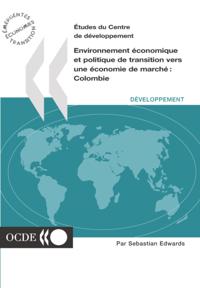 Etudes du Centre de developpement Environnement economique et politique de transition vers une economie de marche: Colombie