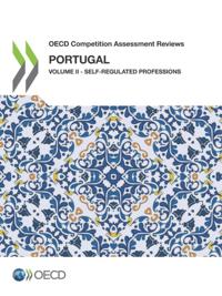 OECD Competition Assessment Reviews: Portugal Volume II - Self-Regulated Professions