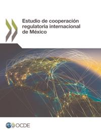 Estudio de cooperacion regulatoria internacional de Mexico