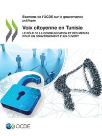 Examens de l'OCDE sur la gouvernance publique Voix citoyenne en Tunisie Le role de la communication et des medias pour un gouvernement plus ouvert