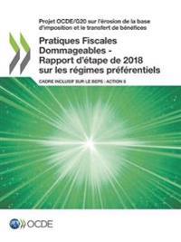 Pratiques Fiscales Dommageables - Rapport d'étape de 2018 sur les régimes préférentiels