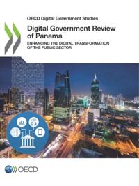 OECD Digital Government Studies Digital Government Review of Panama Enhancing the Digital Transformation of the Public Sector