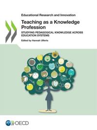 Educational Research and Innovation Teaching as a Knowledge Profession Studying Pedagogical Knowledge across Education Systems