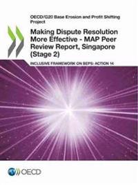 Making Dispute Resolution More Effective - MAP Peer Review Report, Singapore (Stage 2)