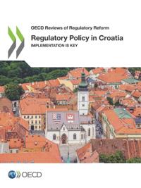 OECD Reviews of Regulatory Reform Regulatory Policy in Croatia Implementation is Key