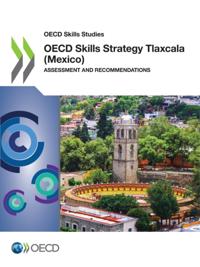 OECD Skills Studies OECD Skills Strategy Tlaxcala (Mexico) Assessment and Recommendations