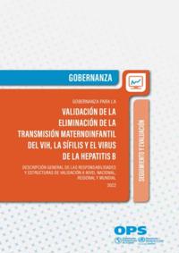 Gobernanza para la validación de la eliminación  de la transmisión maternoinfantil del VIH, la sífilis y el virus de la hepatitis B. Descripción general de las responsabilidades y estructuras de validación a nivel nacional, regional y mundial