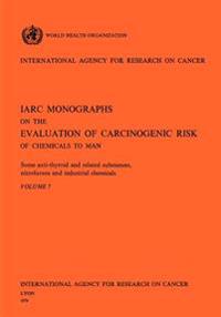 Some Anti-Thyroid and Related Substances, Nitrofurans and Industrial Chemicals. IARC Vol 7
