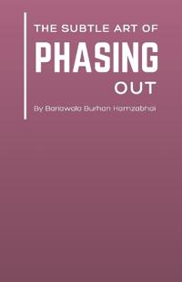 The Subtle Art of Phasing Out (Edition1)